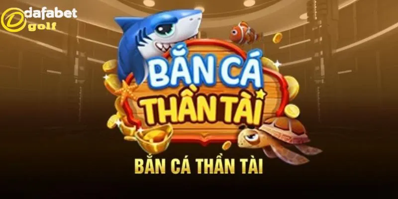  Tìm hiểu về game Bắn Cá Thần Tài